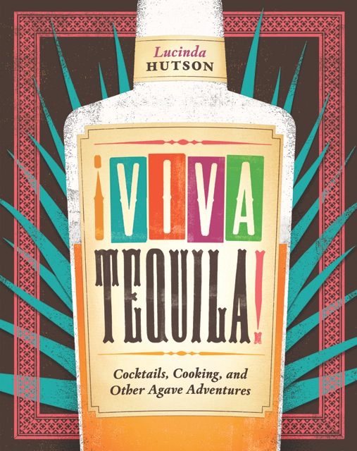 tequila book, viva tequila, tequila mezcal, cantina bar, recipes, tequila traditions